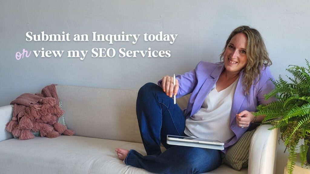 Submit an Inquiry today or view my SEO Services